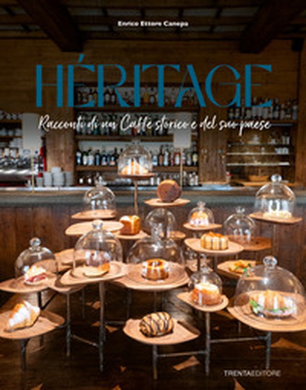 Heritage. Racconti di un caffè storico e del suo paese - Librerie.coop