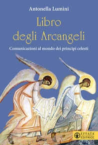 Libro degli Arcangeli. Comunicazioni al mondo dei prìncipi celesti - Librerie.coop