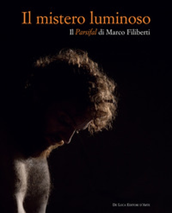 Il mistero luminoso. Il Parsifal di Marco Filiberti. Ediz. italiana e inglese - Librerie.coop Il mistero luminoso. Il Parsifal di Marco Filiberti. Ediz. italiana e inglese - Librerie.coop
