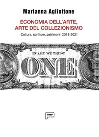 Economia dell'arte, arte del collezionismo. Cultura, scritture, patrimoni 2013-2021 - Librerie.coop