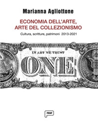 Economia dell'arte, arte del collezionismo. Cultura, scritture, patrimoni 2013-2021 - Librerie.coop Economia dell'arte, arte del collezionismo. Cultura, scritture, patrimoni 2013-2021 - Librerie.coop