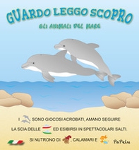 Gli animali del mare. Guardo leggo scopro - Librerie.coop
