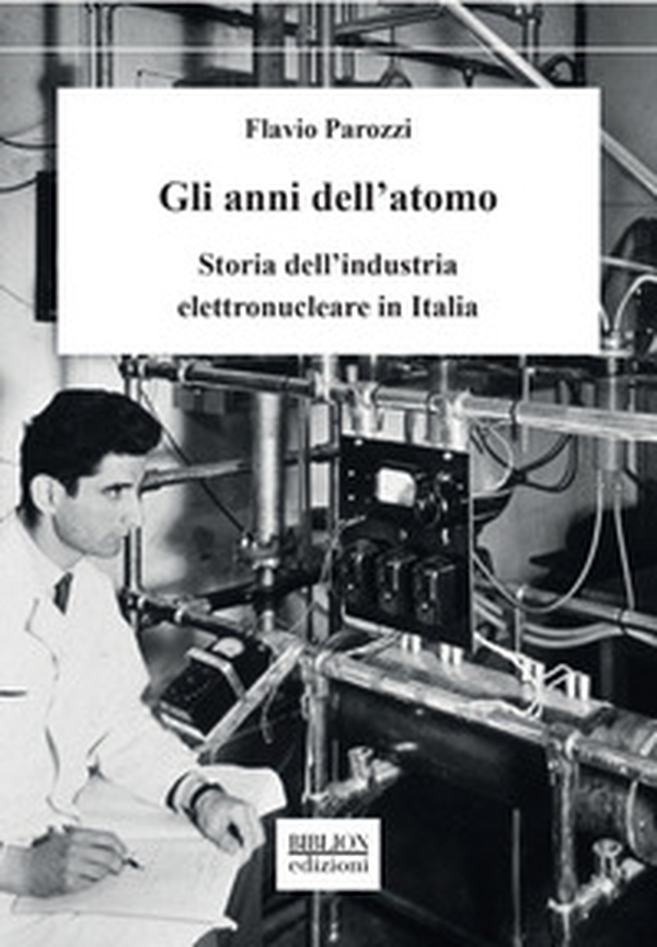 Gli anni dell'atomo. Storia dell'industria elettronucleare in Italia - Librerie.coop Gli anni dell'atomo. Storia dell'industria elettronucleare in Italia - Librerie.coop