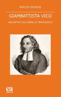 Giambattista Vico. Archetipi culturali e pedagogici - Librerie.coop