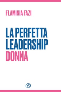 La perfetta leadership. Donna - Librerie.coop