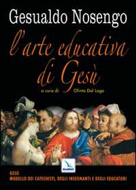 L'arte educativa di Gesù. Gesù modello dei catechisti, degli insegnanti e degli educatori - Librerie.coop