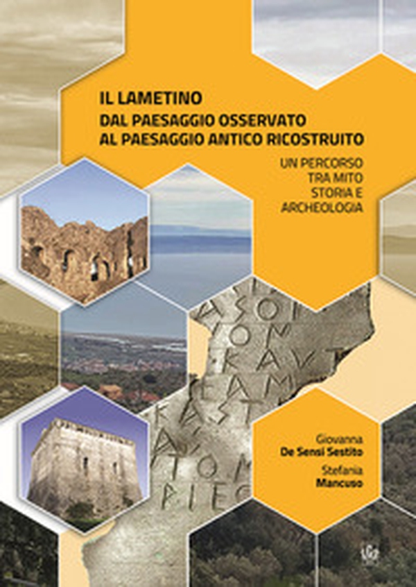 Il lametino dal paesaggio osservato al paesaggio antico ricostruito. Un percorso tra mito, storia e archeologia - Librerie.coop