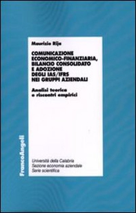 Comunicazione economico-finanziaria, bilancio consolidato e adozione degli Ias/Ifrs nei gruppi aziendali. Analisi teorica e riscontri empirici - Librerie.coop