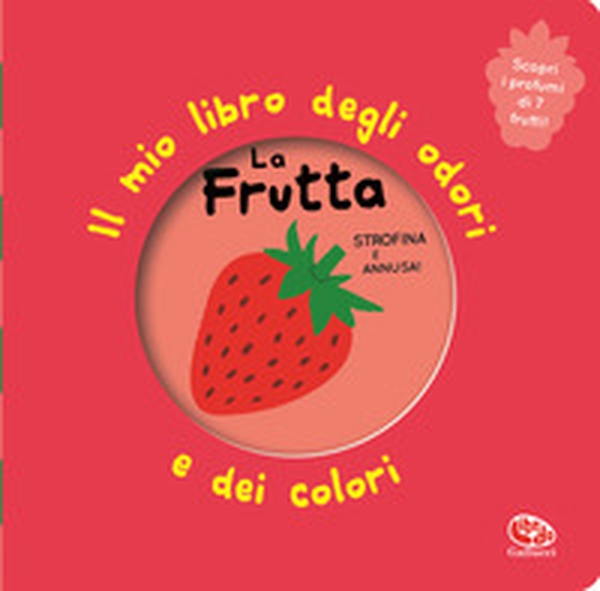 La frutta. Il mio libro degli odori e dei colori - Librerie.coop La frutta. Il mio libro degli odori e dei colori - Librerie.coop