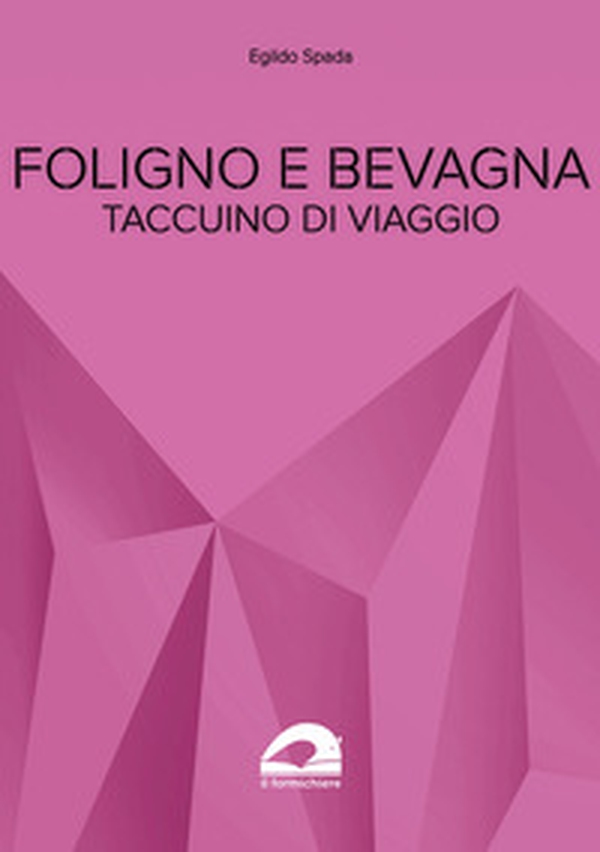 Foligno e Bevagna. Taccuino di viaggio - Librerie.coop Foligno e Bevagna. Taccuino di viaggio - Librerie.coop