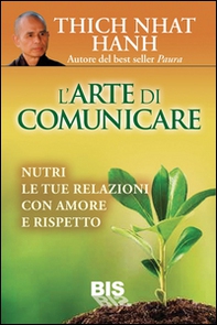 L'arte di comunicare. Nutri le tue relazioni con amore e rispetto - Librerie.coop