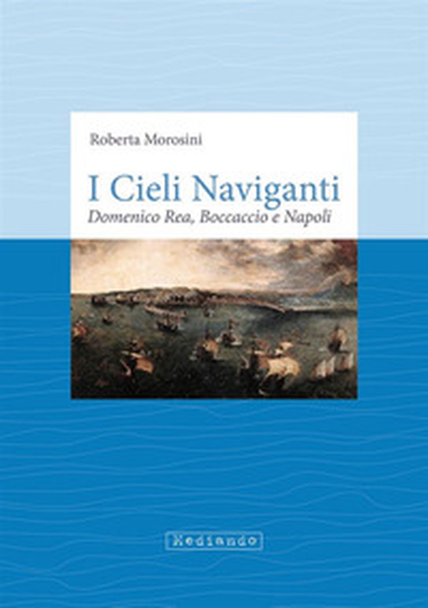 I cieli naviganti. Domenico Rea, Boccaccio e Napoli - Librerie.coop I cieli naviganti. Domenico Rea, Boccaccio e Napoli - Librerie.coop