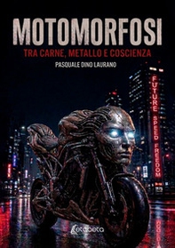 Motomorfosi. Tra carne, metallo e coscienza - Librerie.coop
