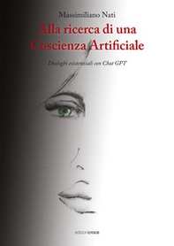 Alla ricerca di una coscienza artificiale. Dialoghi esistenziali con ChatGPT - Librerie.coop
