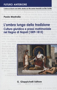 L'ombra lunga della tradizione. Cultura giuridica e prassi matrimoniale nel Regno di Napoli (1809-1815) - Librerie.coop