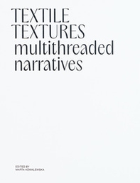Textile textures. Multithreaded narratives - Librerie.coop