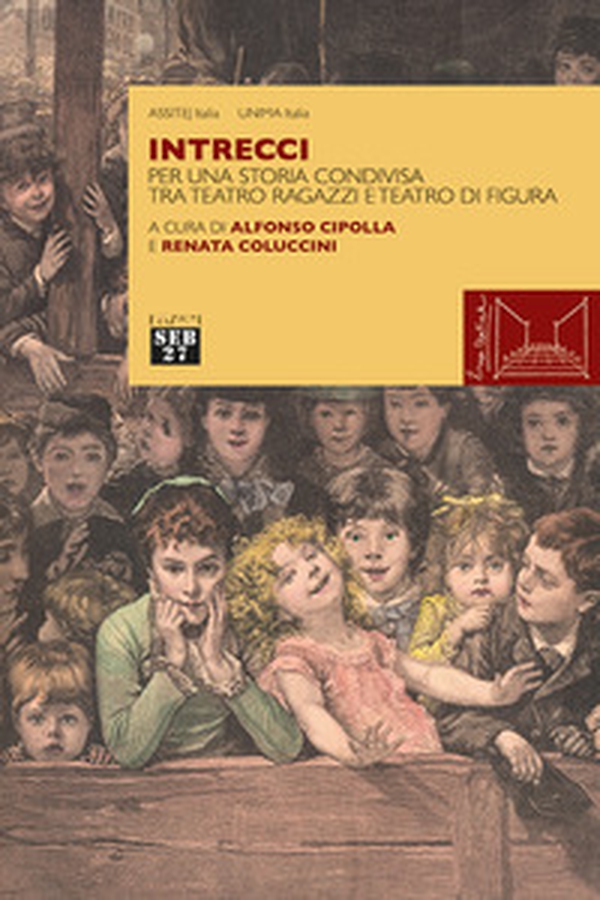 Intrecci. Per una storia condivisa tra teatro ragazzi e teatro di figura - Librerie.coop Intrecci. Per una storia condivisa tra teatro ragazzi e teatro di figura - Librerie.coop