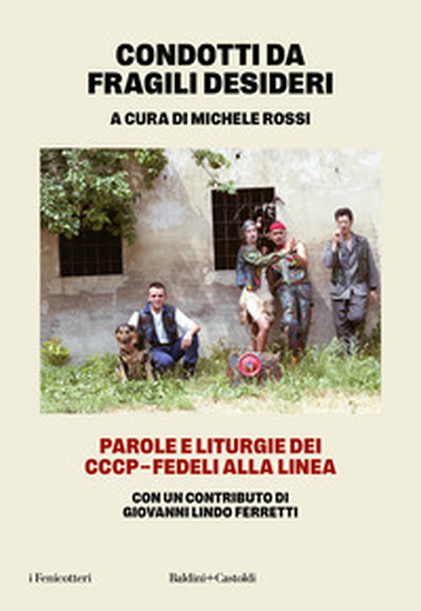 Condotti da fragili desideri. Parole e liturgie dei CCCP-Fedeli alla linea - Librerie.coop Condotti da fragili desideri. Parole e liturgie dei CCCP-Fedeli alla linea - Librerie.coop
