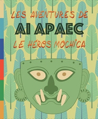 Les aventures de Ai Apaec le heros mochica - Librerie.coop