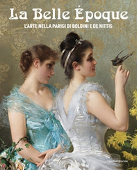 La Belle Époque. L'arte nella Parigi di Boldini e De Nittis - Librerie.coop