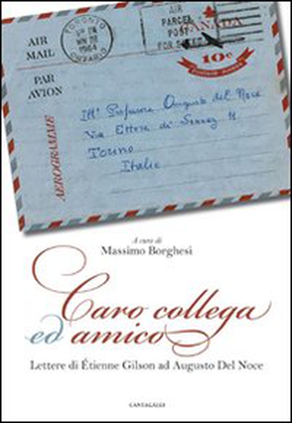 Caro collega ed amico. Lettere di Étienne Gilson ad Augusto del Noce (1964-1969) - Librerie.coop Caro collega ed amico. Lettere di Étienne Gilson ad Augusto del Noce (1964-1969) - Librerie.coop