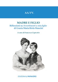 Madre e figlio. Riflessioni su Avvertimenti a mio figlio di Grazia Maria Riola Mancini - Librerie.coop