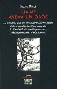 Giaime aveva un oboe. La vera storia di RAM - Librerie.coop Giaime aveva un oboe. La vera storia di RAM - Librerie.coop