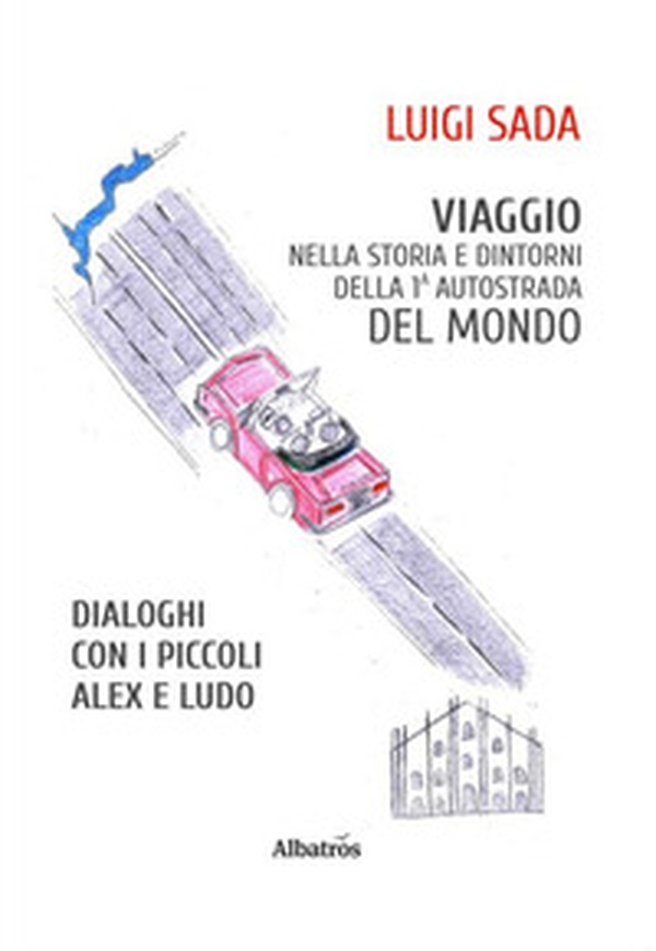 Viaggio nella storia e dintorni della prima autostrada del mondo - Librerie.coop Viaggio nella storia e dintorni della prima autostrada del mondo - Librerie.coop