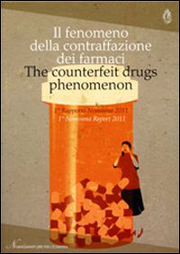 Il fenomeno della contraffazione dei farmaci. 1° rapporto Nomisma 2011. Ediz. italiana e inglese - Librerie.coop Il fenomeno della contraffazione dei farmaci. 1° rapporto Nomisma 2011. Ediz. italiana e inglese - Librerie.coop