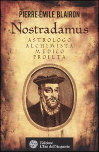 Nostradamus. Astrologo, alchimista, medico, profeta - Librerie.coop