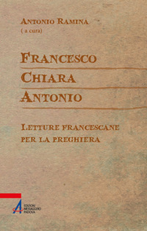 Francesco Chiara Antonio. Letture francescane per la preghiera - Librerie.coop Francesco Chiara Antonio. Letture francescane per la preghiera - Librerie.coop