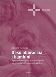 Gesù abbraccia i bambini. Riflessioni teologiche e antropologiche sul gesto dell'abbraccio nella Bibbia - Librerie.coop Gesù abbraccia i bambini. Riflessioni teologiche e antropologiche sul gesto dell'abbraccio nella Bibbia - Librerie.coop