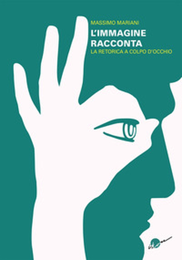 L'immagine racconta. La retorica a colpo d'occhio - Librerie.coop L'immagine racconta. La retorica a colpo d'occhio - Librerie.coop