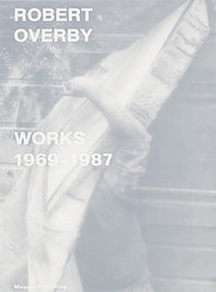 Robert Overby: works 1969-1987 - Librerie.coop