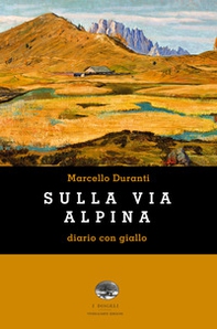 Sulla Via Alpina. Diario con giallo - Librerie.coop