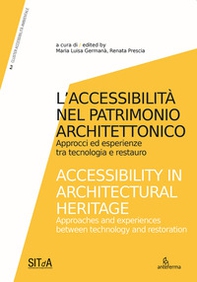 L'accessibilità nel patrimonio architettonico. Approcci ed esperienze tra tecnologia e restauro-Accessibility in architectural heritage. Approaches and experiences between technology and restoration - Librerie.coop