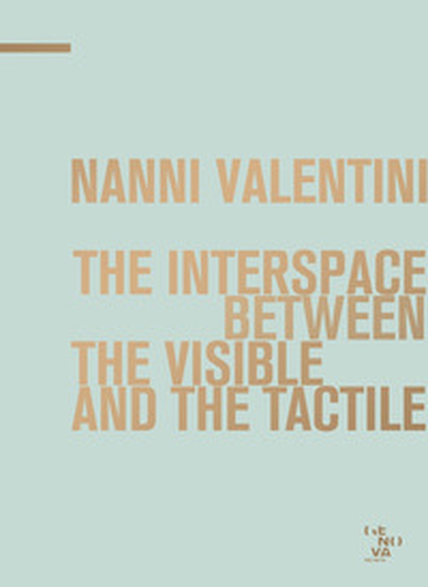 Nanni Valentini. The interspace between the visible and the tactile - Librerie.coop