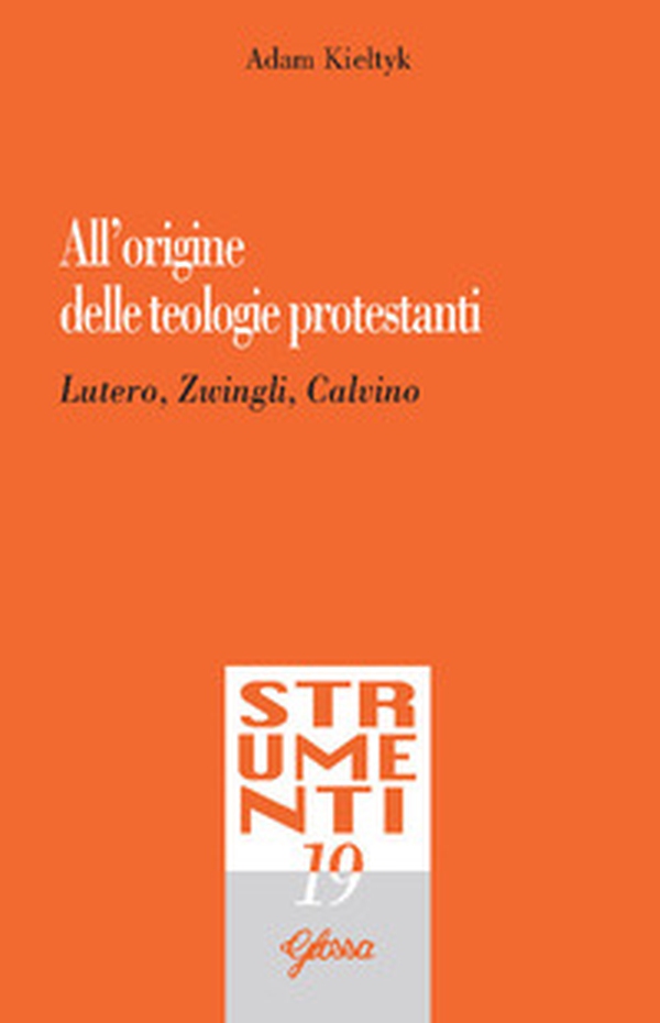 All'origine delle teologie protestanti. Lutero, Zwingli, Calvino - Librerie.coop