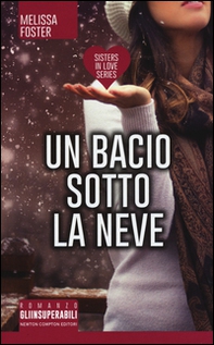 Un bacio sotto la neve. Sisters in love series - Librerie.coop