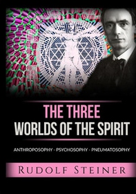 The three worlds of the spirit. Anthroposophy, Psychosophy, Pneumatosophy - Librerie.coop The three worlds of the spirit. Anthroposophy, Psychosophy, Pneumatosophy - Librerie.coop