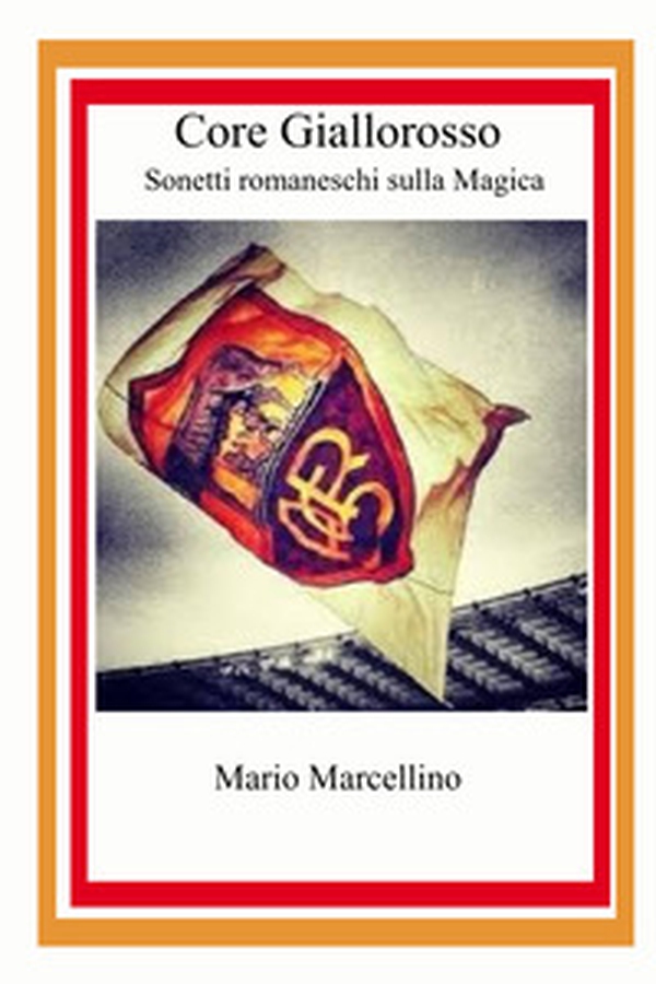 Core Giallorosso. Sonetti romaneschi sulla magica - Librerie.coop Core Giallorosso. Sonetti romaneschi sulla magica - Librerie.coop