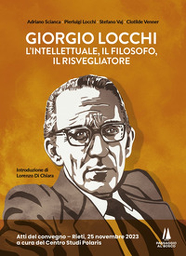 Giorgio Locchi: l'intellettuale, il filosofo, il risvegliatore. Atti del convegno (Rieti, 25 novembre 2023) - Librerie.coop Giorgio Locchi: l'intellettuale, il filosofo, il risvegliatore. Atti del convegno (Rieti, 25 novembre 2023) - Librerie.coop