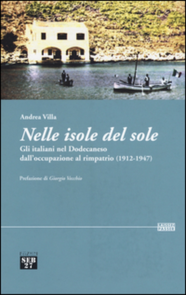 Nelle isole del sole. Gli italiani nel Dodecaneso dall'occupazione al rimpatrio (1912-1947) - Librerie.coop Nelle isole del sole. Gli italiani nel Dodecaneso dall'occupazione al rimpatrio (1912-1947) - Librerie.coop