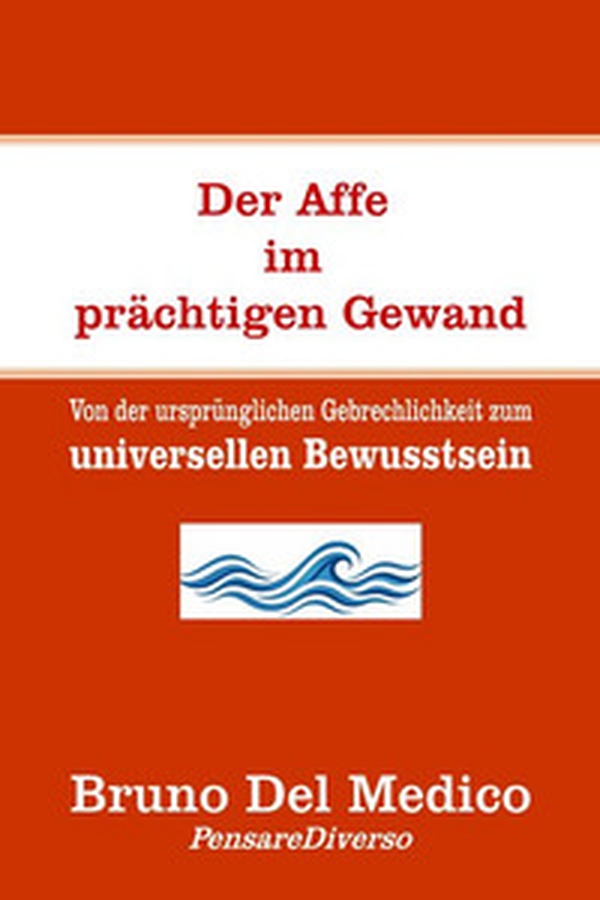 Der affe im prächtigen gewand. Von der ursprünglichen gebrechlichkeit zum universellen bewusstsein. - Librerie.coop