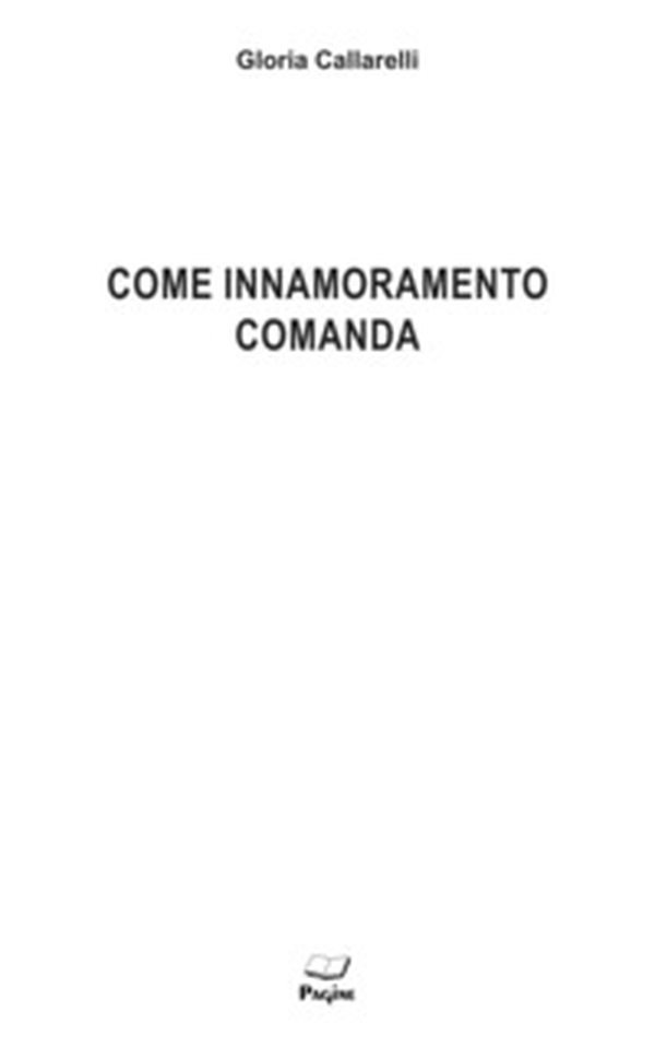 Come innamoramento comanda - Librerie.coop Come innamoramento comanda - Librerie.coop