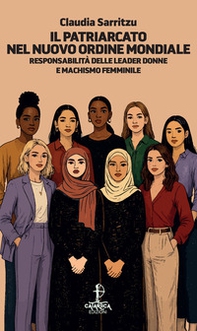 Il patriarcato nel nuovo ordine mondiale. Responsabilità delle leader donne e machismo femminile - Librerie.coop