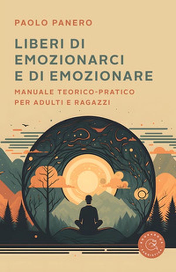 Liberi di emozionarci e di emozionare. Manuale teorico-pratico per adulti e ragazzi - Librerie.coop Liberi di emozionarci e di emozionare. Manuale teorico-pratico per adulti e ragazzi - Librerie.coop