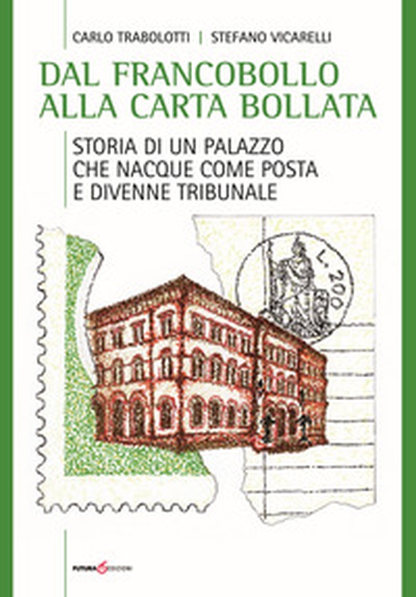 Dal francobollo alla carta bollata. Storia di un palazzo che nacque come Posta e divenne Tribunale - Librerie.coop Dal francobollo alla carta bollata. Storia di un palazzo che nacque come Posta e divenne Tribunale - Librerie.coop