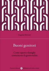 Buoni genitori. Come esperti e famiglie costruiscono la genitorialità - Librerie.coop