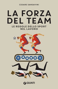 La forza del team. Le regole dello sport nel lavoro - Librerie.coop